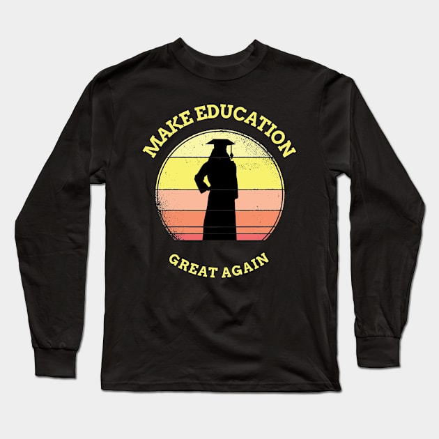 Make Education Great Again Long Sleeve T-Shirt by Dogefellas